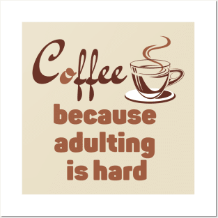 Coffee because adulting is hard Posters and Art